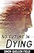 No Future in Dying
