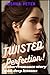 TWISTED PERFECTION: A Short...