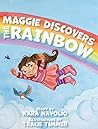 Maggie Discovers the Rainbow by Kara Navolio
