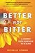 Better, Not Bitter: A journey from heartbreak to healing