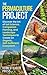 The Permaculture Project: Discover the Art of Soil Science, Companion Planting, and Landscape Techniques to Create an Organic, Self-Sufficient Ecosystem