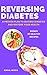 REVERSING DIABETES: A Prove...