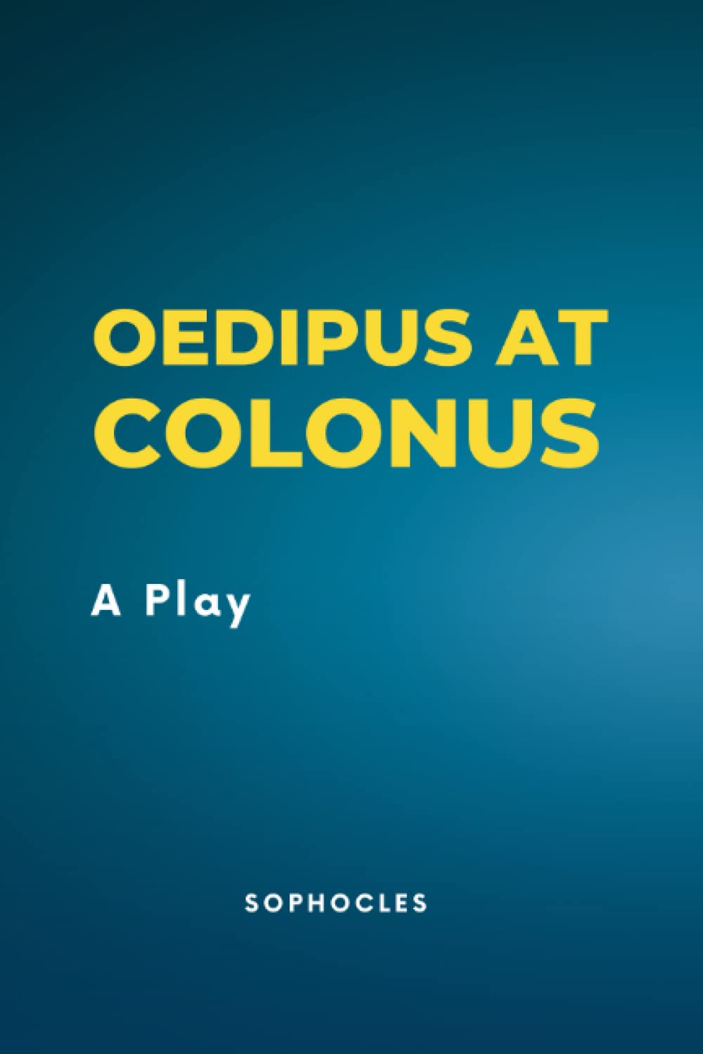 Oedipus at Colonus: A Play
