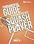 FUNDAMENTAL GUIDE TO BECOMING THE BEST SQUASH PLAYER