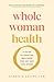 Whole Woman Health: A Guide...