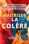 Maîtriser la colère by Mike M.Miller