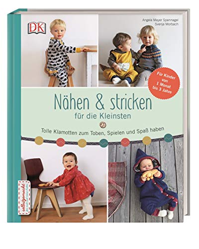 Nähen & stricken für die Kleinsten: Tolle Klamotten zum Toben, Spielen und Spaß haben (Hardcover)