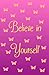 Believe in Yourself: Journa...