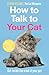 How to Talk to Your Cat