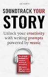 Soundtrack Your Story: Unlock Your Creativity With Writing Prompts Powered By Music