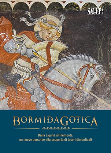 Bormida gotica. Dalla Liguria al Piemonte, un nuovo percorso alla scoperta di tesori dimenticati (Paperback)