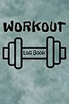 Workout Log Book: 4 Month Workout Planner, Fitness Journal, Bodybuilding Diary