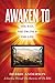 Awaken to: The Way, the Tru...