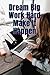 Dream Big Work Hard Make It Happen by Bloger Kevinski