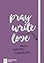 pray write love by Anja  Schäfer