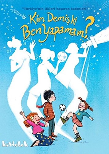 Kim Demis ki Ben Yapamam Türkiye'nin Ilkleri Basaran Kadinlari (Paperback)