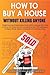 How to Buy a House Without ...