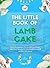 The Little Book of Lamb Cake by L. Heart