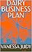 DAIRY BUSINESS PLAN by Vanessa Judy DAIRY BUSINESS PLAN by Vanessa Judy