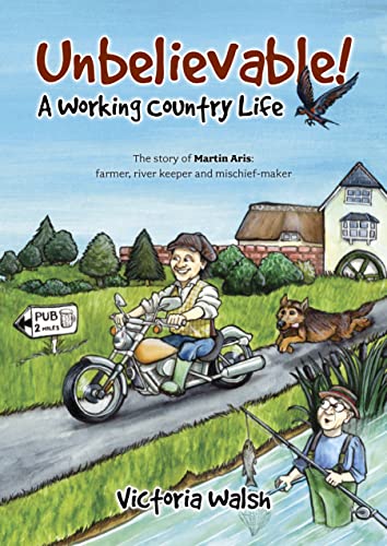 Unbelievable! A Working Country Life: The story of Martin Aris: farmer, river keeper and mischief-maker (Kindle Edition)