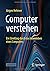 Computer verstehen: Ein Streifzug durch das Innenleben eines Computers (German Edition)