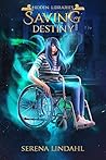 Saving Destiny (Hidden Libraries, #2)