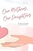 Our Mothers, Our Daughters by Candace Gish