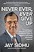Never Ever, Ever Give Up: An Inspiring True Story about Leadership, Commitment, Resiliency, Happiness and Making Your Dreams Come True