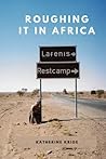 Roughing it in Africa (Novel Edition): Roots, Roads, and Revelations Roughing it in Africa (Novel Edition): Roots, Roads, and Revelations