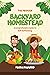 The Modern Backyard Homestead: A Comprehensive Guide to Self-Sufficiency: The Go To Guide for Backyard Homestead
