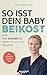 So isst dein Baby Beikost: Eine Starthilfe für Eltern