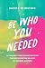 Be Who You Needed by Rachel Weinstock