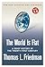 The World Is Flat [Further Updated and Expanded; Release 3.0]: A Brief History of the Twenty-first Century
