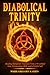 The Diabolical Trinity: Healing Religious Trauma from a Wrathful God, Tormenting Hell, and a Sinful Self