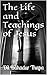 The Life and Teachings of Jesus