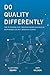 Do Quality Differently: The Playbook for Creating More Success in Biopharma (or any) Manufacturing