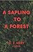 A Sapling to a Forest by G.J. Mary