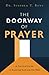 The Doorway of Prayer: A Practical Guide to Knowing God and His Will
