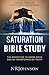 Saturation Bible Study: the adventure to know Jesus and be transformed by truth