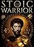 The Stoic Warrior. 45 Maxims for Life from Marcus Aurelius' M... by Andrii Datsenko