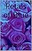 Petals of Blue by Katie Camnetar