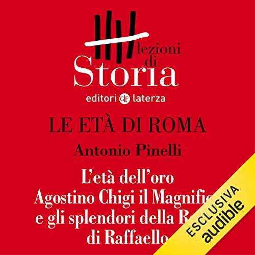 Le età di Roma - L'età dell'oro. Agostino Chigi il Magnifico e gli splendori della Roma di Raffaello (Audible Audio)