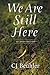 We are Still Here Second Edition by C.J. Beuhler