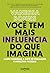 Você tem mais influência do...