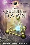 The Crucible of Dawn (Lodestone, #3)