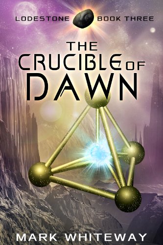 The Crucible of Dawn (Lodestone, #3)
