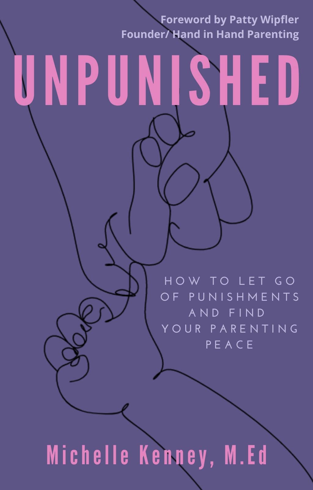 Unpunished: How to Let Go of Punishments and Find Your Parenting Peace (Kindle Edition)