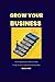 GROW YOUR BUSINESS: The Sma...