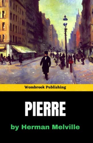 Pierre: Love, Betrayal, and the Pursuit of Self-Discovery in 19th Century New York