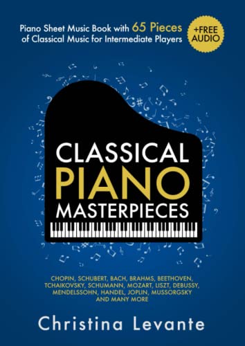 Classical Piano Masterpieces. Piano Sheet Music Book with 65 Pieces of Classical Music for Intermediate Players (+Free Audio) (#1 in Series)